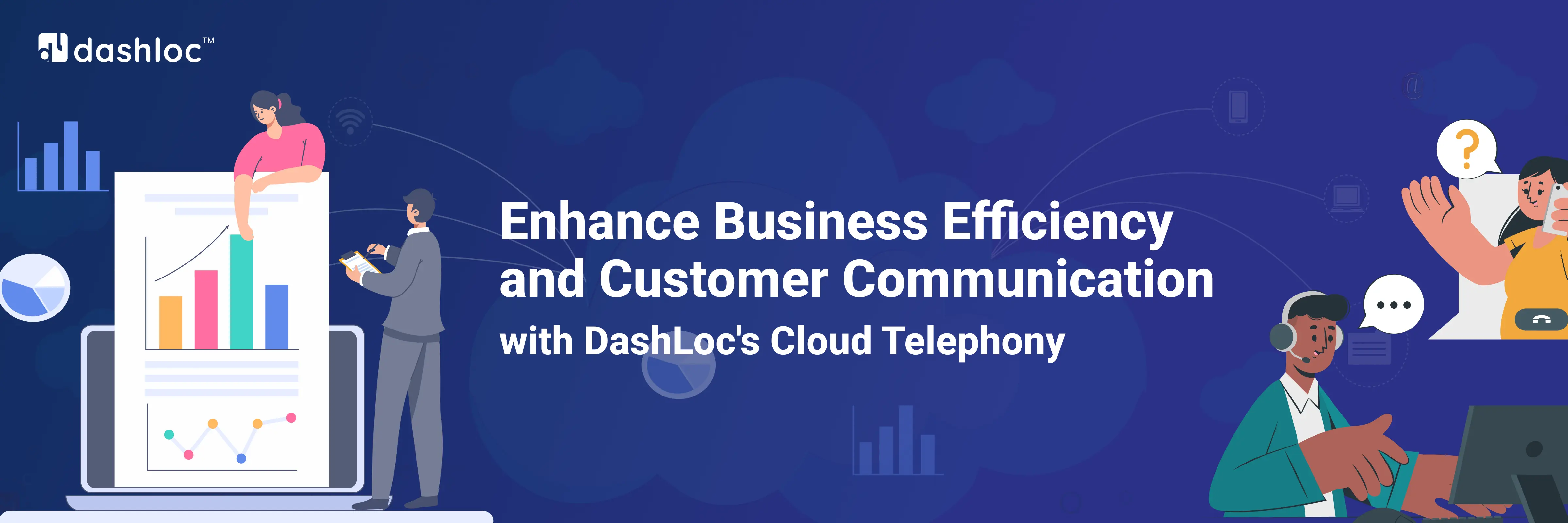 Enhance Business Efficiency and Customer Communication with DashLoc's Cloud Telephony