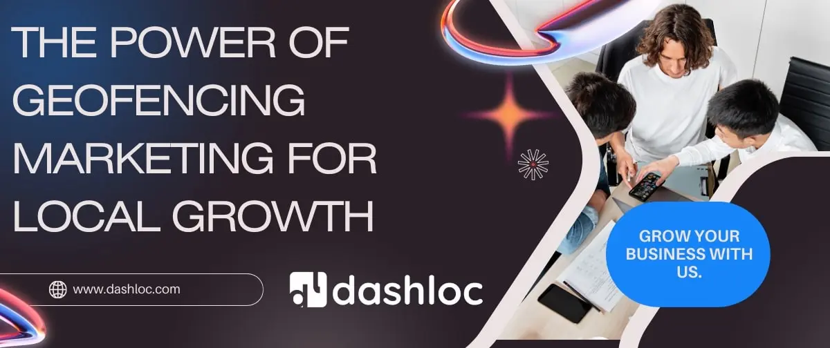 Power of Geofencing Marketing for Local Growth