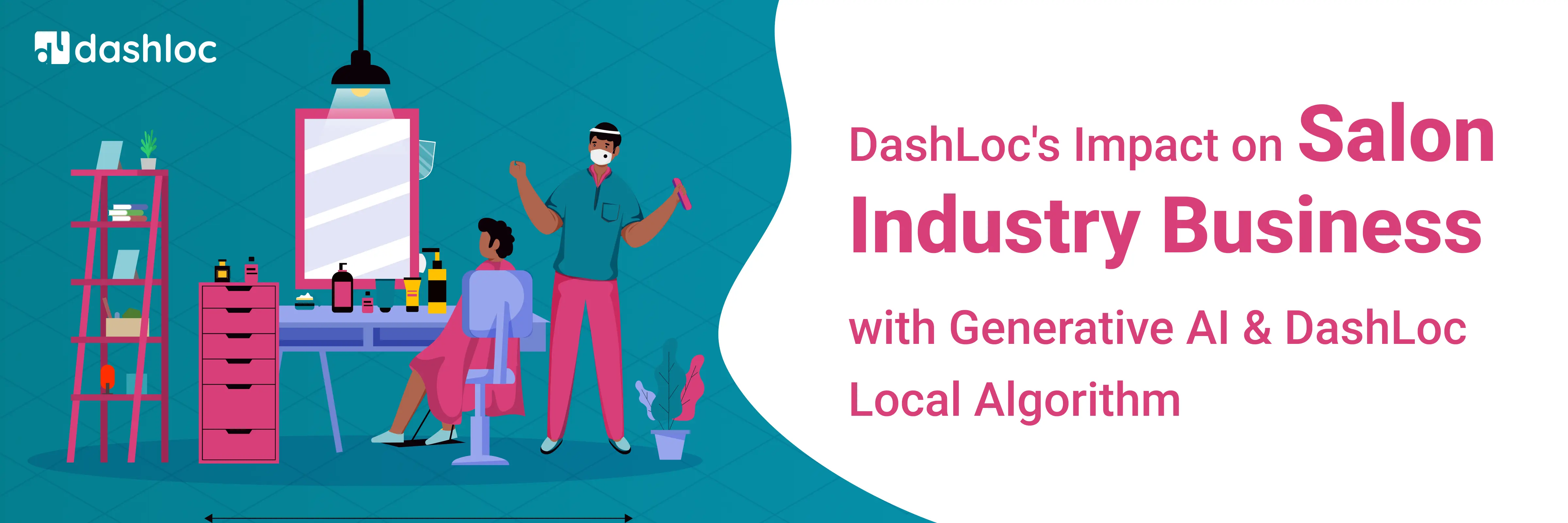 Impact on Salon Industry Business with Generative Al & DashLoc Local Algorithm