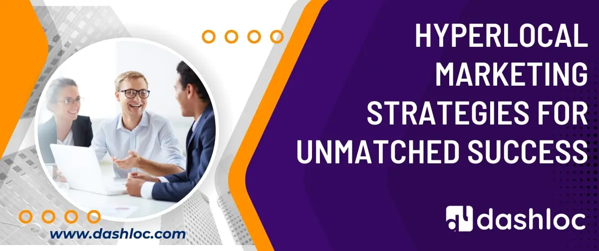 Hyperlocal Marketing Strategies for Unmatched Success